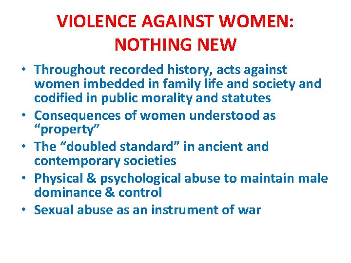 VIOLENCE AGAINST WOMEN: NOTHING NEW • Throughout recorded history, acts against women imbedded in