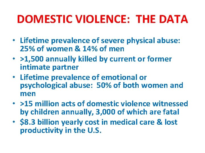 DOMESTIC VIOLENCE: THE DATA • Lifetime prevalence of severe physical abuse: 25% of women