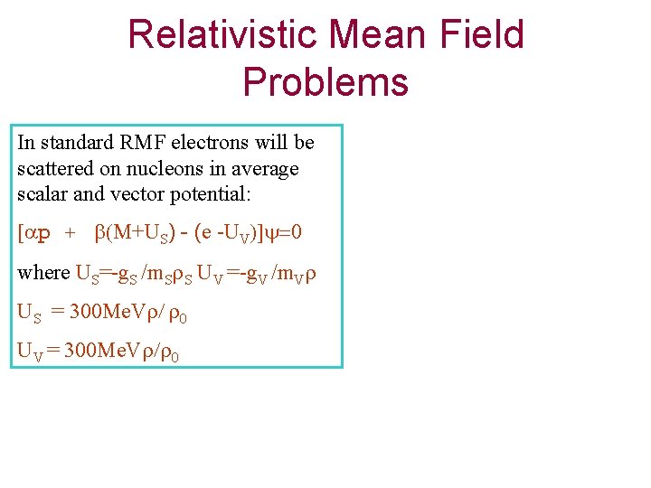 Relativistic Mean Field Problems In standard RMF electrons will be scattered on nucleons in
