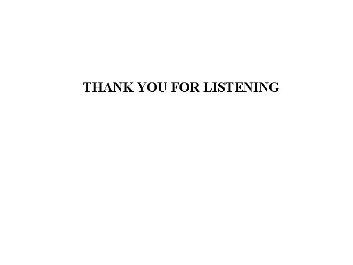 THANK YOU FOR LISTENING 