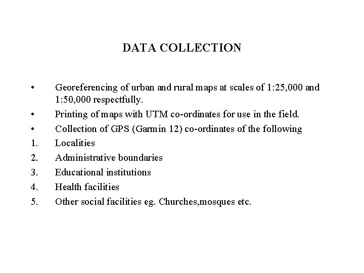 DATA COLLECTION • • • 1. 2. 3. 4. 5. Georeferencing of urban and