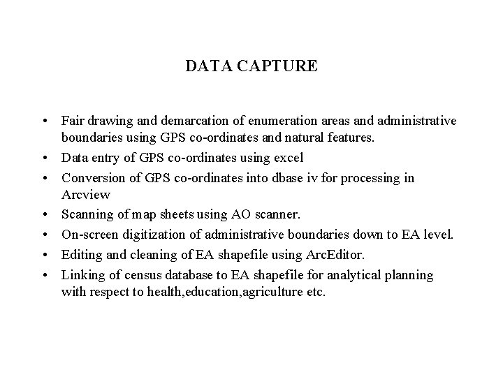 DATA CAPTURE • Fair drawing and demarcation of enumeration areas and administrative boundaries using