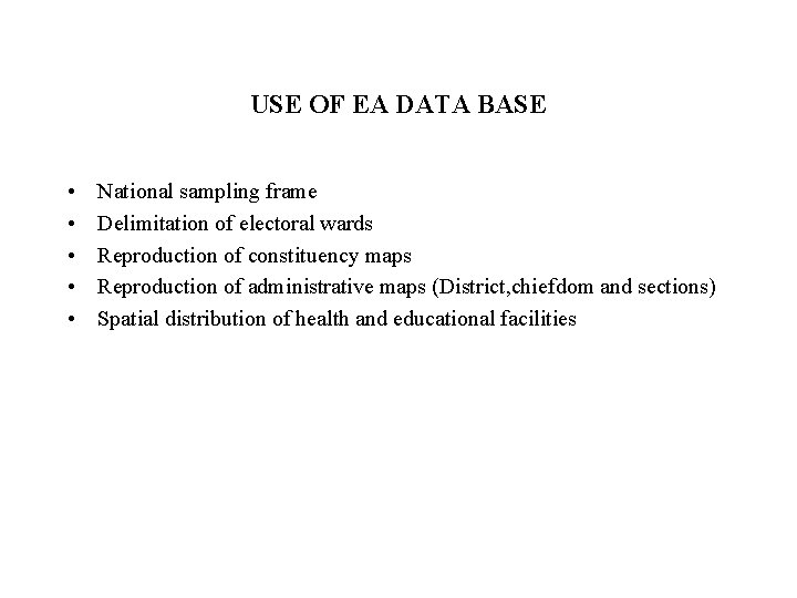 USE OF EA DATA BASE • • • National sampling frame Delimitation of electoral