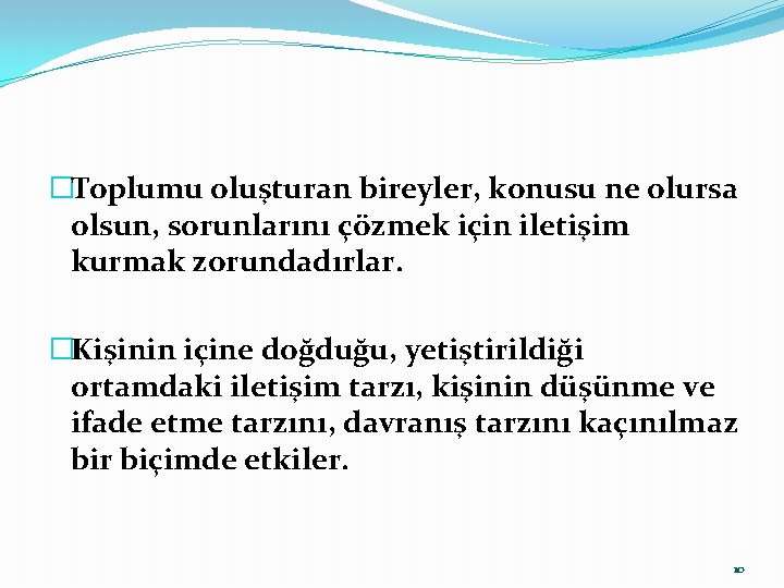 �Toplumu oluşturan bireyler, konusu ne olursa olsun, sorunlarını çözmek için iletişim kurmak zorundadırlar. �Kişinin