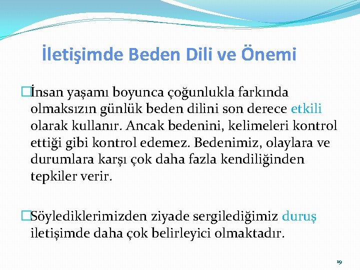 İletişimde Beden Dili ve Önemi �İnsan yaşamı boyunca çoğunlukla farkında olmaksızın günlük beden dilini