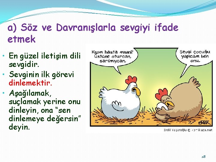 a) Söz ve Davranışlarla sevgiyi ifade etmek • En güzel iletişim dili sevgidir. •