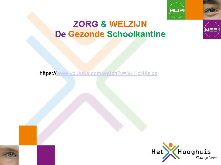 ZORG & WELZIJN De Gezonde Schoolkantine https: //www. youtube. com/watch? v=N-l. Hc. NXsjxs ZORG & WELZIJN De Gezonde Schoolkantine https: //www. youtube. com/watch? v=N-l. Hc. NXsjxs