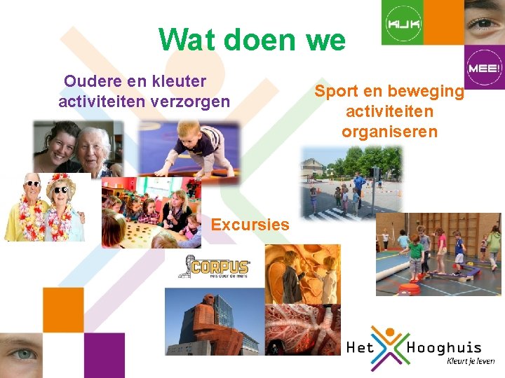 Wat doen we Oudere en kleuter activiteiten verzorgen Excursies Sport en beweging activiteiten organiseren