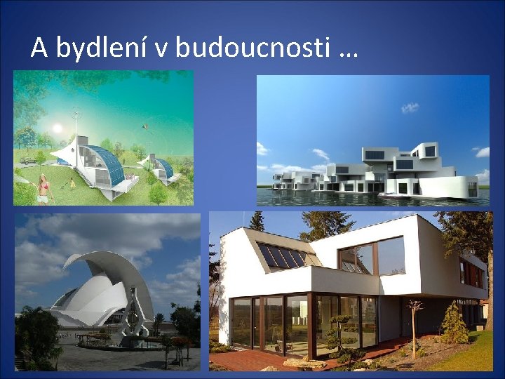 A bydlení v budoucnosti … 