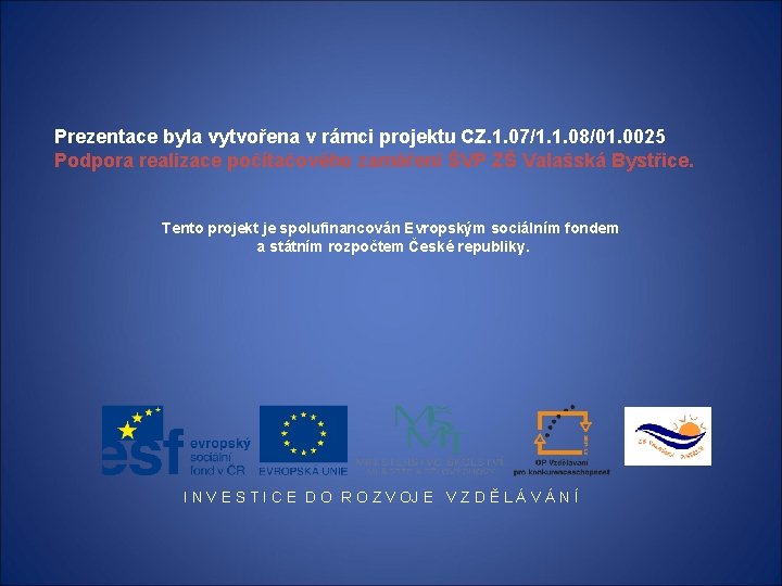 Prezentace byla vytvořena v rámci projektu CZ. 1. 07/1. 1. 08/01. 0025 Podpora realizace