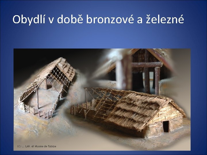 Obydlí v době bronzové a železné 