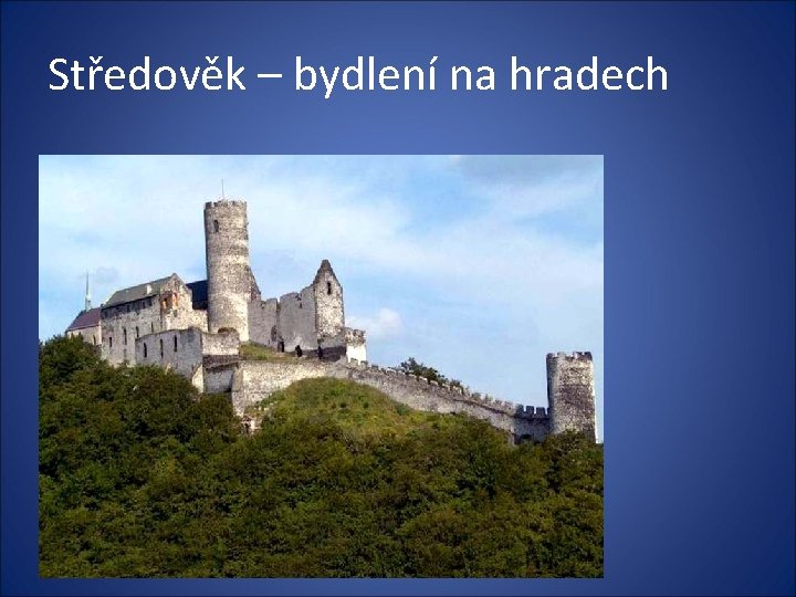 Středověk – bydlení na hradech 