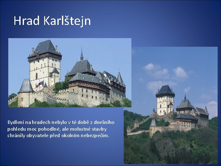 Hrad Karlštejn Bydlení na hradech nebylo v té době z dnešního pohledu moc pohodlné,