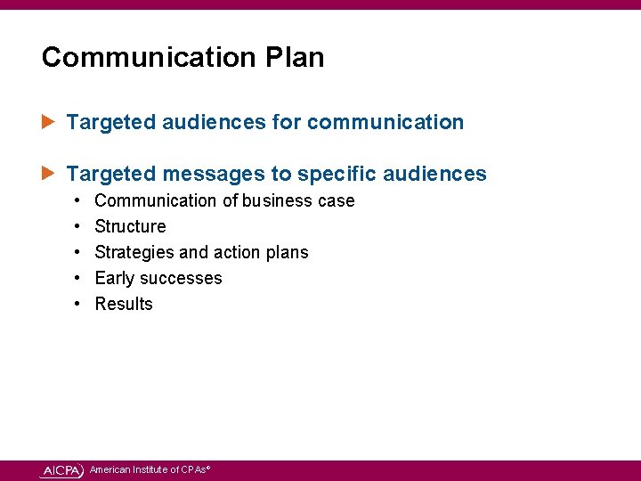 Communication Plan Targeted audiences for communication Targeted messages to specific audiences • • •