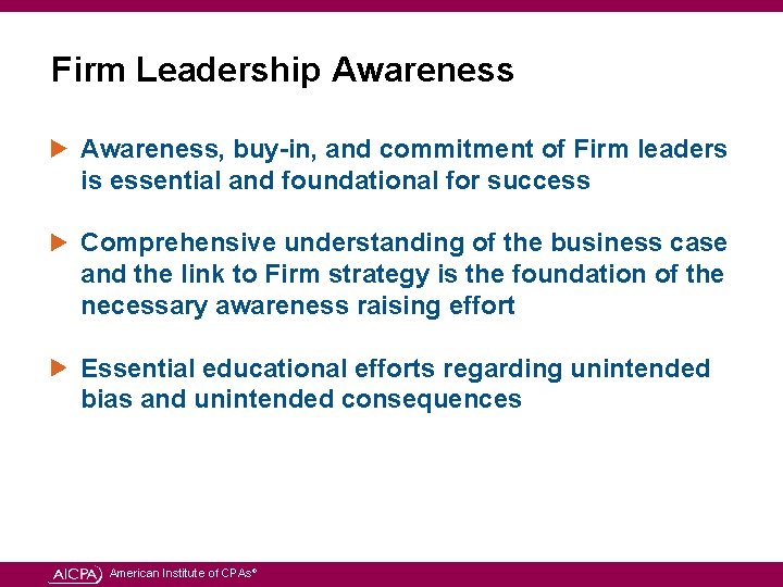 Firm Leadership Awareness, buy-in, and commitment of Firm leaders is essential and foundational for