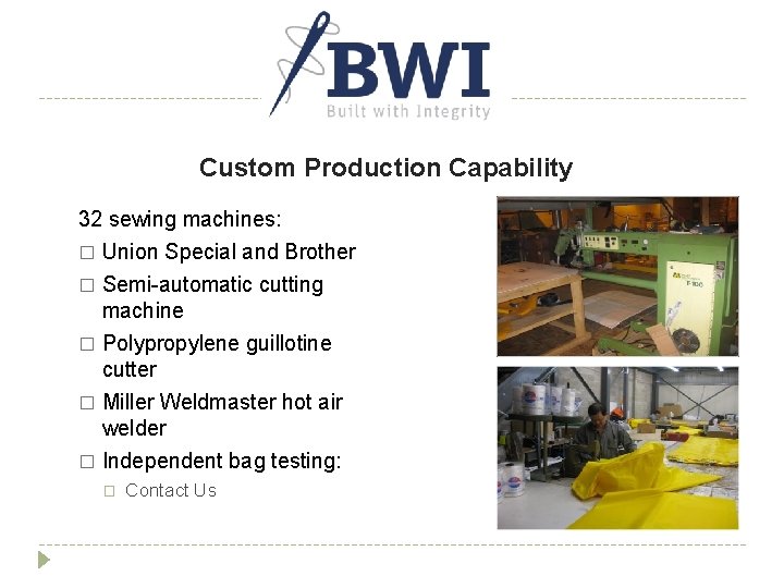 Custom Production Capability 32 sewing machines: � Union Special and Brother Semi-automatic cutting machine