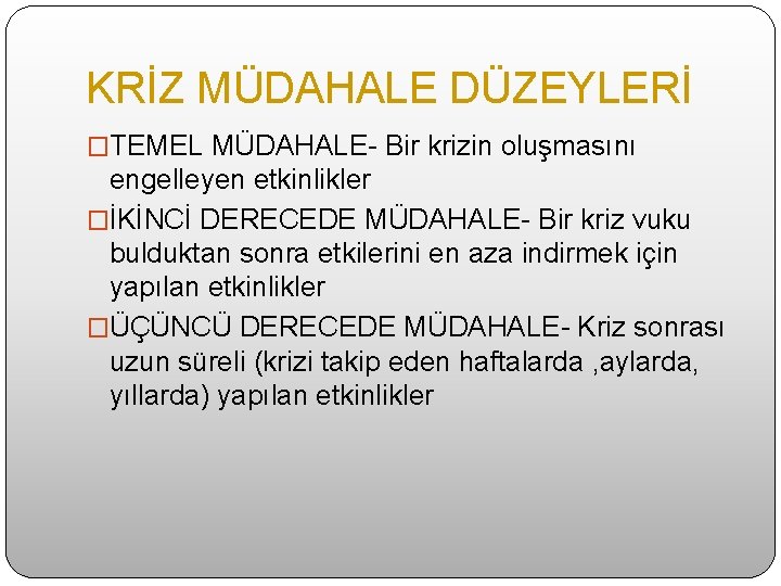 KRİZ MÜDAHALE DÜZEYLERİ �TEMEL MÜDAHALE- Bir krizin oluşmasını engelleyen etkinlikler �İKİNCİ DERECEDE MÜDAHALE- Bir