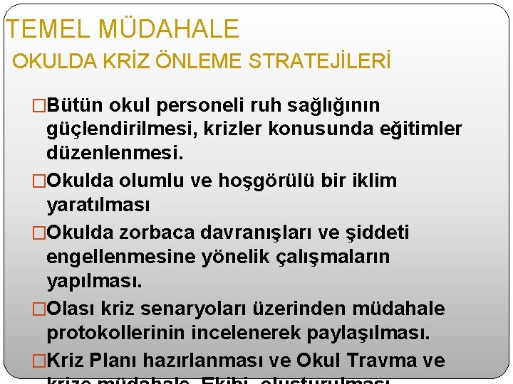 TEMEL MÜDAHALE OKULDA KRİZ ÖNLEME STRATEJİLERİ �Bütün okul personeli ruh sağlığının güçlendirilmesi, krizler konusunda