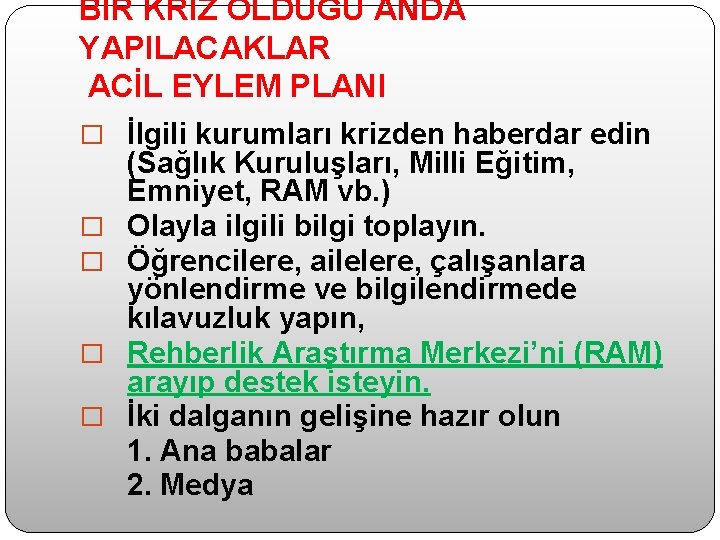 BİR KRİZ OLDUĞU ANDA YAPILACAKLAR ACİL EYLEM PLANI � İlgili kurumları krizden haberdar edin