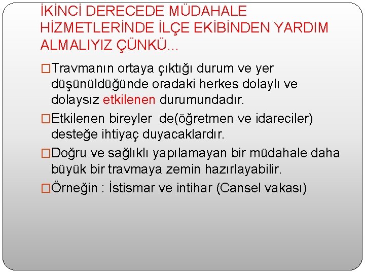 İKİNCİ DERECEDE MÜDAHALE HİZMETLERİNDE İLÇE EKİBİNDEN YARDIM ALMALIYIZ ÇÜNKÜ… �Travmanın ortaya çıktığı durum ve