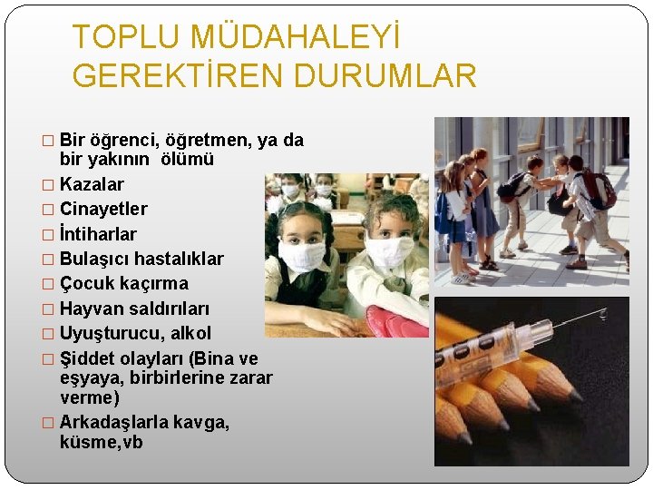 TOPLU MÜDAHALEYİ GEREKTİREN DURUMLAR � Bir öğrenci, öğretmen, ya da bir yakının ölümü �