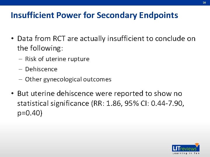 26 Insufficient Power for Secondary Endpoints • Data from RCT are actually insufficient to