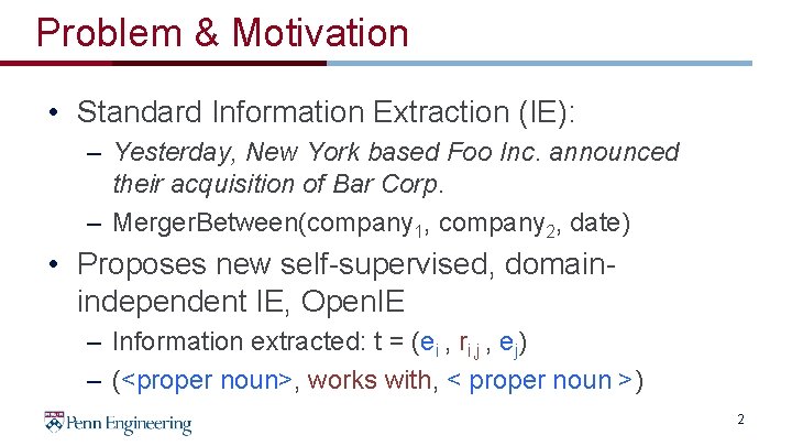 Problem & Motivation • Standard Information Extraction (IE): – Yesterday, New York based Foo