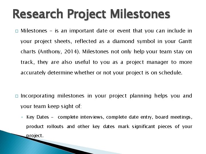 Research Project Milestones � Milestones - is an important date or event that you