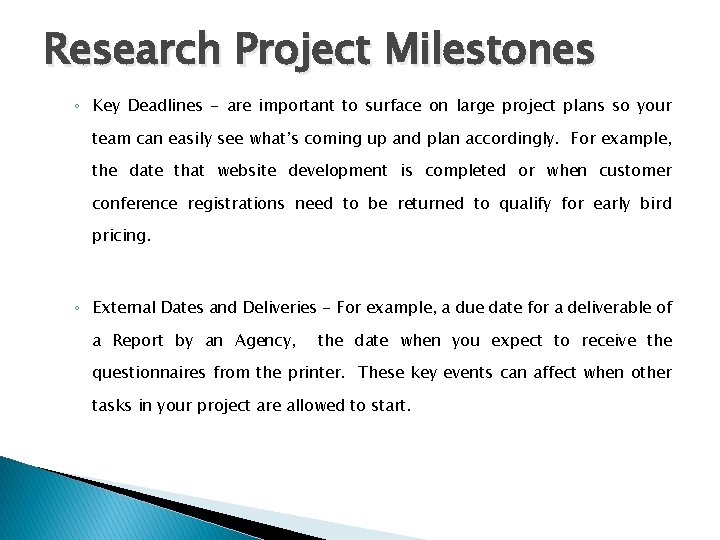 Research Project Milestones ◦ Key Deadlines - are important to surface on large project