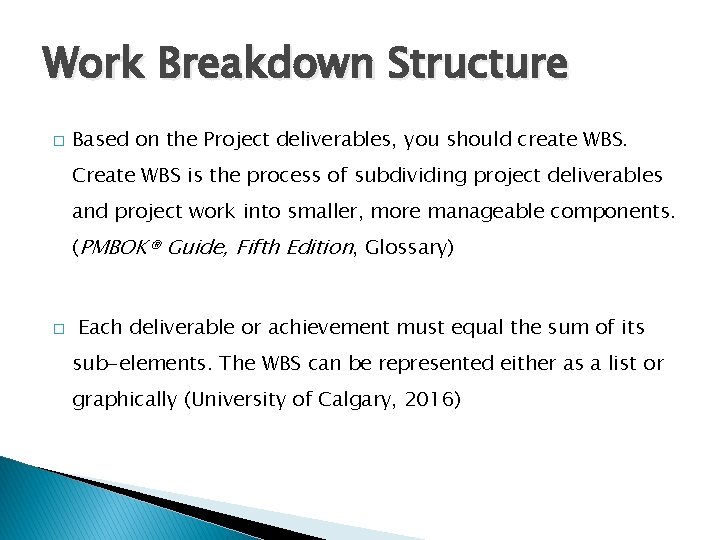 Work Breakdown Structure � Based on the Project deliverables, you should create WBS. Create