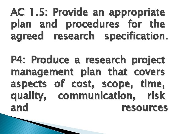 AC 1. 5: Provide an appropriate plan and procedures for the agreed research specification.