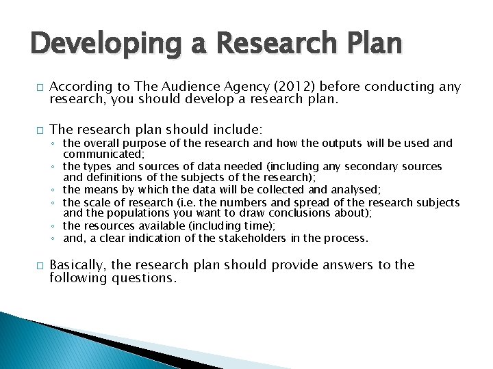 Developing a Research Plan � � According to The Audience Agency (2012) before conducting