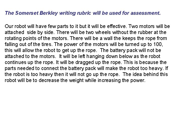 The Somerset Berkley writing rubric will be used for assessment. Our robot will have