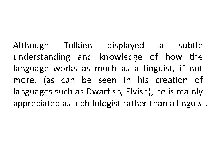Although Tolkien displayed a subtle understanding and knowledge of how the language works as