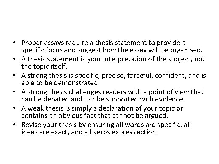  • Proper essays require a thesis statement to provide a specific focus and