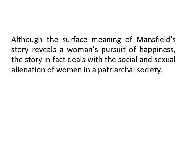 Although the surface meaning of Mansfield’s story reveals a woman’s pursuit of happiness, the