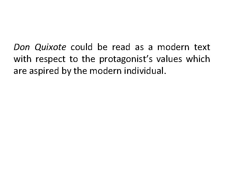 Don Quixote could be read as a modern text with respect to the protagonist’s