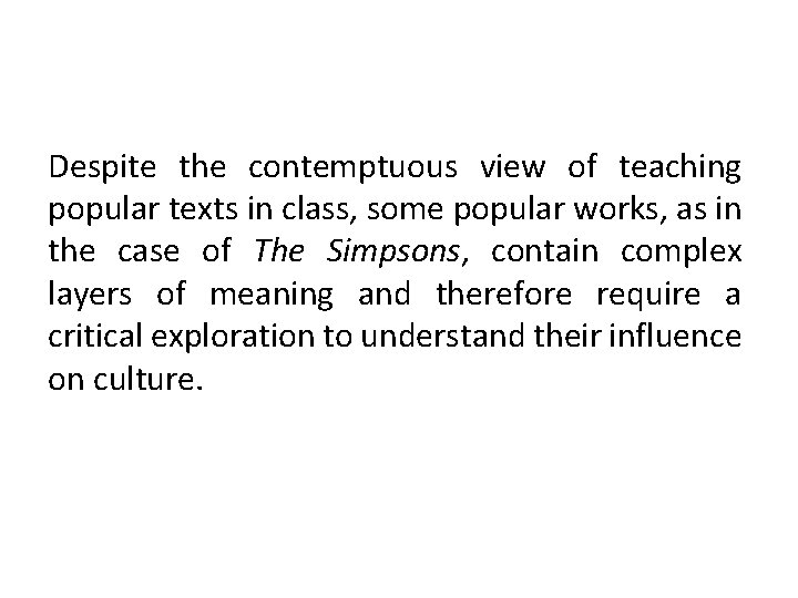 Despite the contemptuous view of teaching popular texts in class, some popular works, as