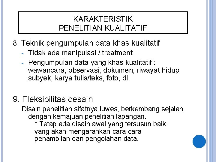 KARAKTERISTIK PENELITIAN KUALITATIF 8. Teknik pengumpulan data khas kualitatif - Tidak ada manipulasi /