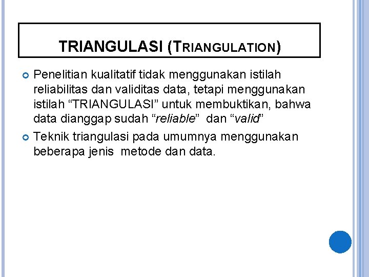 TRIANGULASI (TRIANGULATION) Penelitian kualitatif tidak menggunakan istilah reliabilitas dan validitas data, tetapi menggunakan istilah