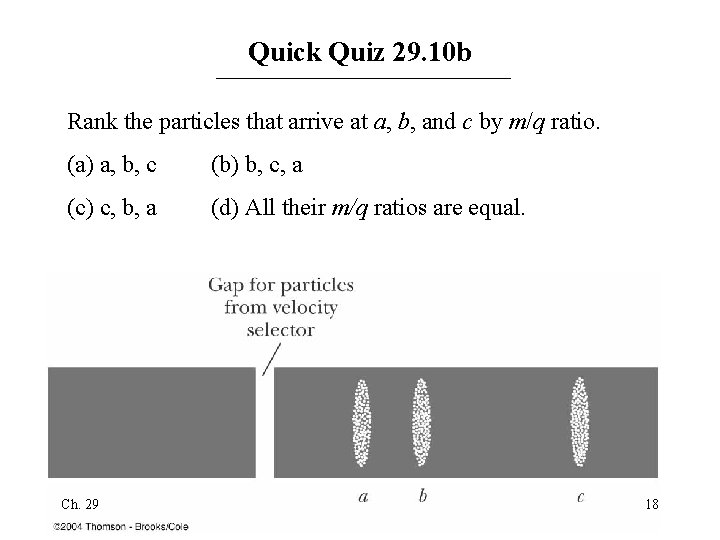 Quick Quiz 29. 10 b Rank the particles that arrive at a, b, and