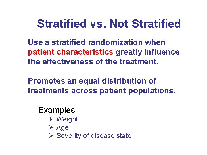 Stratified vs. Not Stratified Use a stratified randomization when patient characteristics greatly influence the