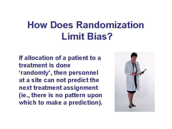 How Does Randomization Limit Bias? If allocation of a patient to a treatment is