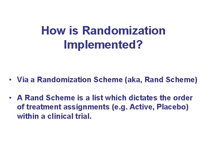 How is Randomization Implemented? • Via a Randomization Scheme (aka, Rand Scheme) • A How is Randomization Implemented? • Via a Randomization Scheme (aka, Rand Scheme) • A