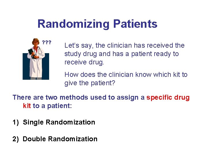 Randomizing Patients ? ? ? Let’s say, the clinician has received the study drug