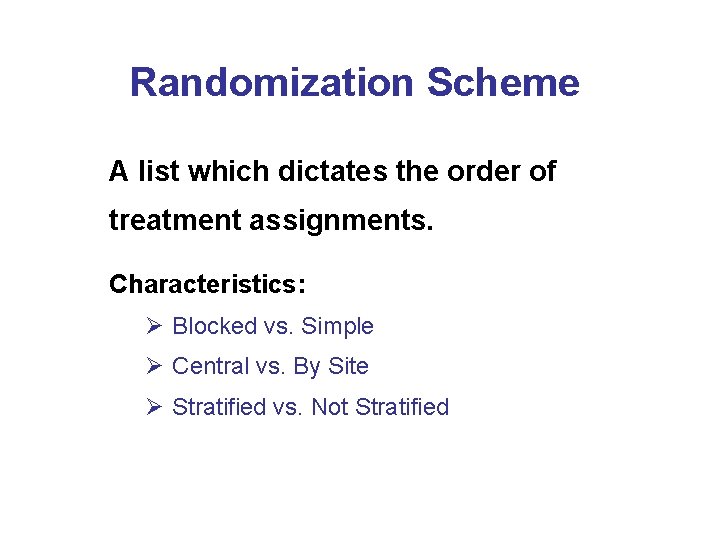 Randomization Scheme A list which dictates the order of treatment assignments. Characteristics: Ø Blocked