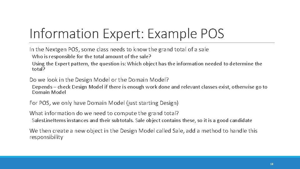 Information Expert: Example POS In the Nextgen POS, some class needs to know the