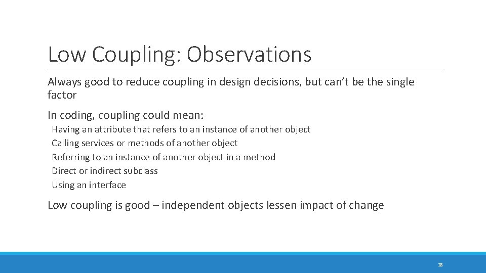 Low Coupling: Observations Always good to reduce coupling in design decisions, but can’t be