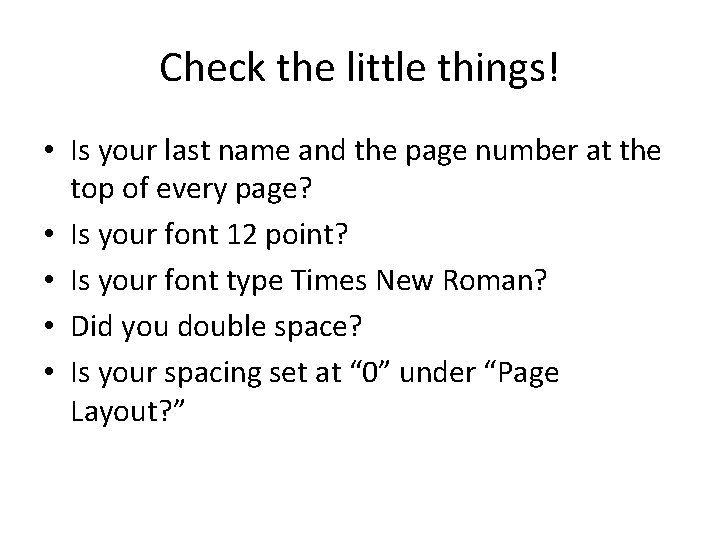 Check the little things! • Is your last name and the page number at