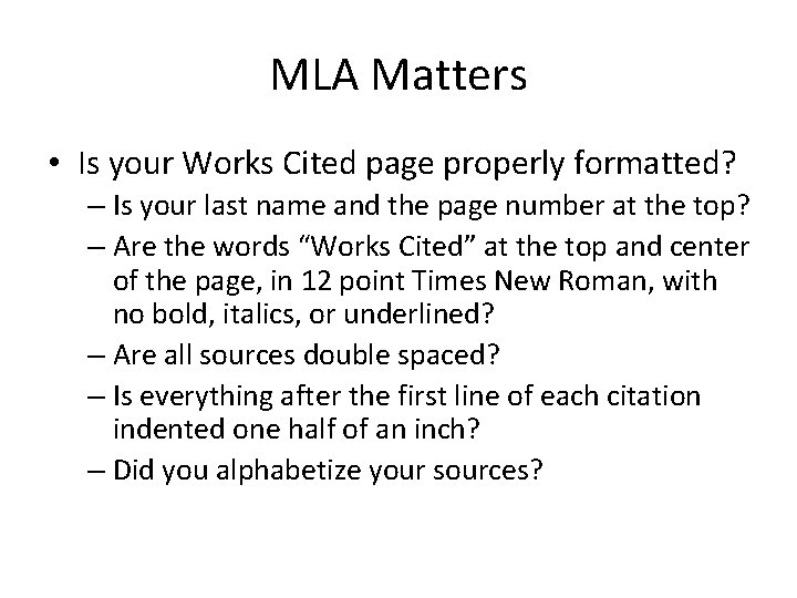 MLA Matters • Is your Works Cited page properly formatted? – Is your last